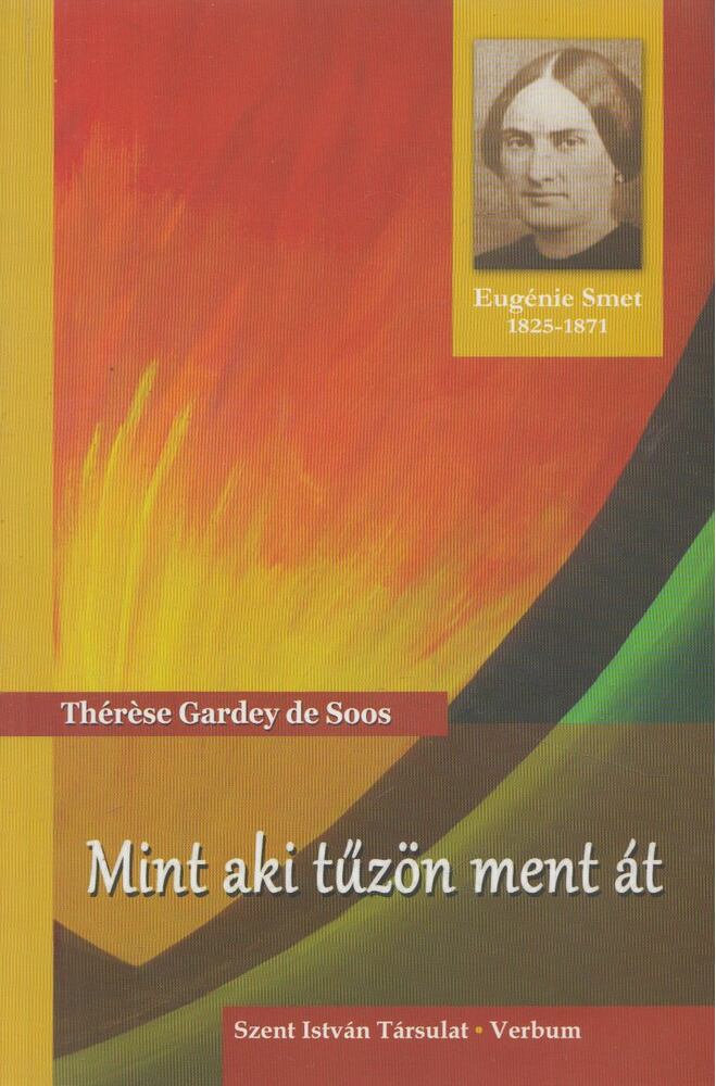 Thérése Gardey de Soos - Mint aki tűzön ment át Thérése Gardey de Soos - Mint aki tűzön ment át, Budapest 2014 antikvár könyv