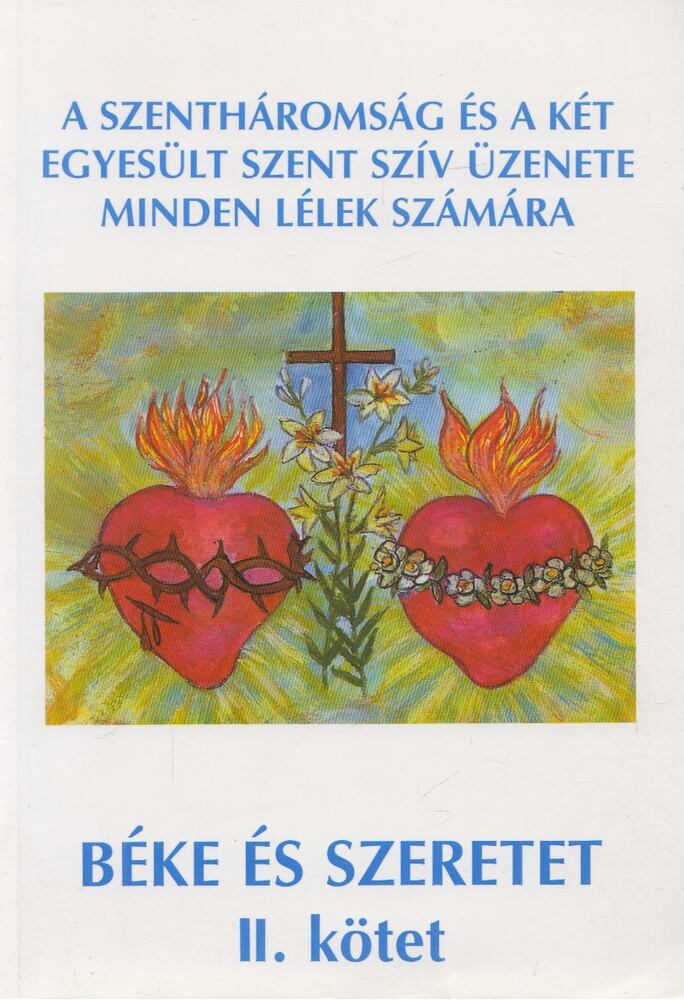 Bíró Mihályné Ilonka - A Szentháromság és a Két Egyesült Szent Szív üzenete minden lélek számára II.