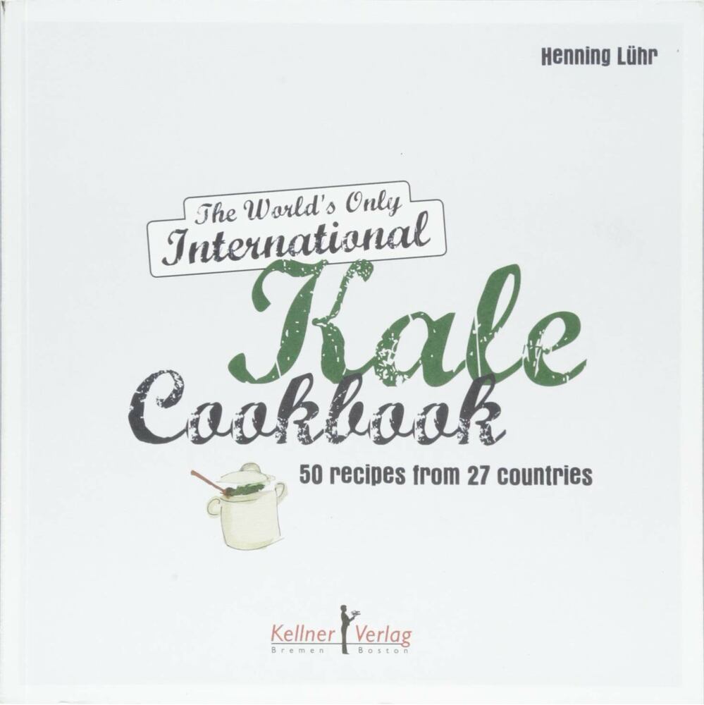 Henning Lühr - The World's Only International Kale Cookbook: 50 recipes from 27 countries Henning Lühr - The World's Only International Kale Cookbook: 50 recipes from 27 countries, Bremen 2018 antikvár könyv