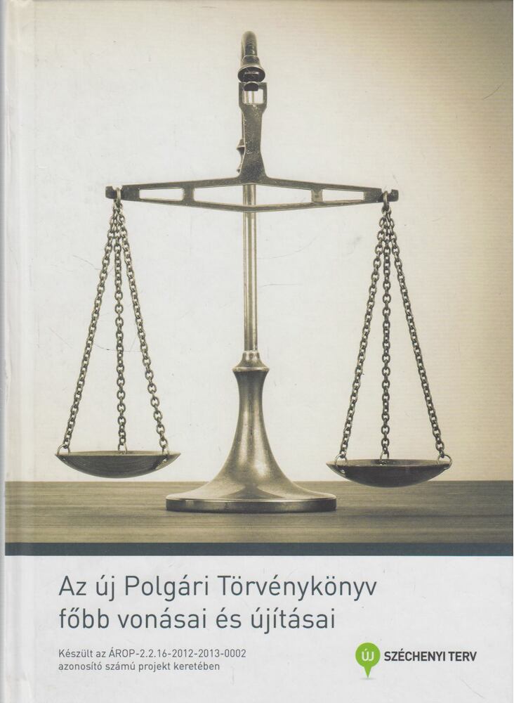 Földvári Krisztián,Nagy László,Szüts Gabriella,Eördögh Ágnes,Boros Zsuzsanna,Lévai Zsuzsa - Az új Polgári Törvénykönyv főbb vonásai és újításai