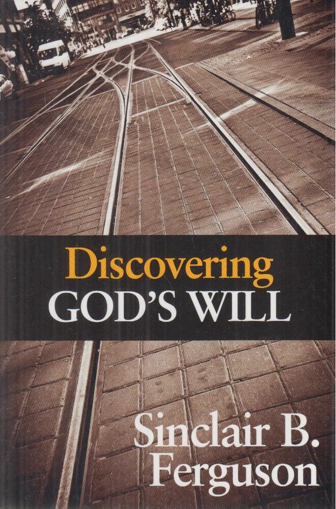 Sinclair B. Ferguson - Discovering God's Will