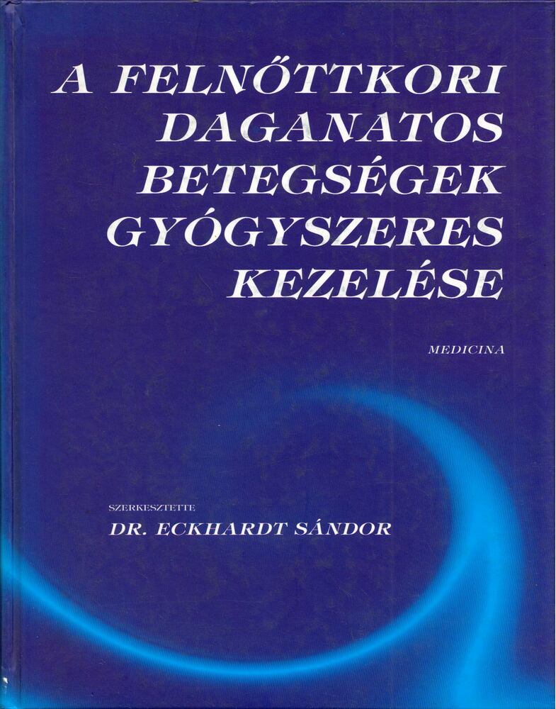Dr. Eckhardt Sándor - A felnőttkori daganatos betegségek gyógyszeres kezelése, Budapest 1998 antikvár könyv