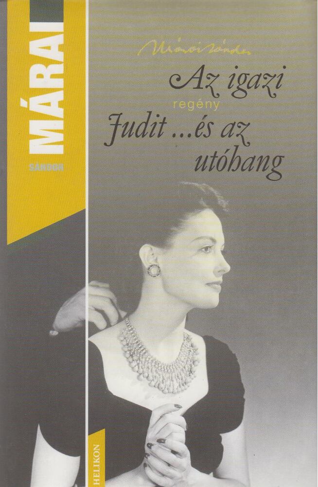 Márai Sándor - Az igazi / Judit ...és az utóhang