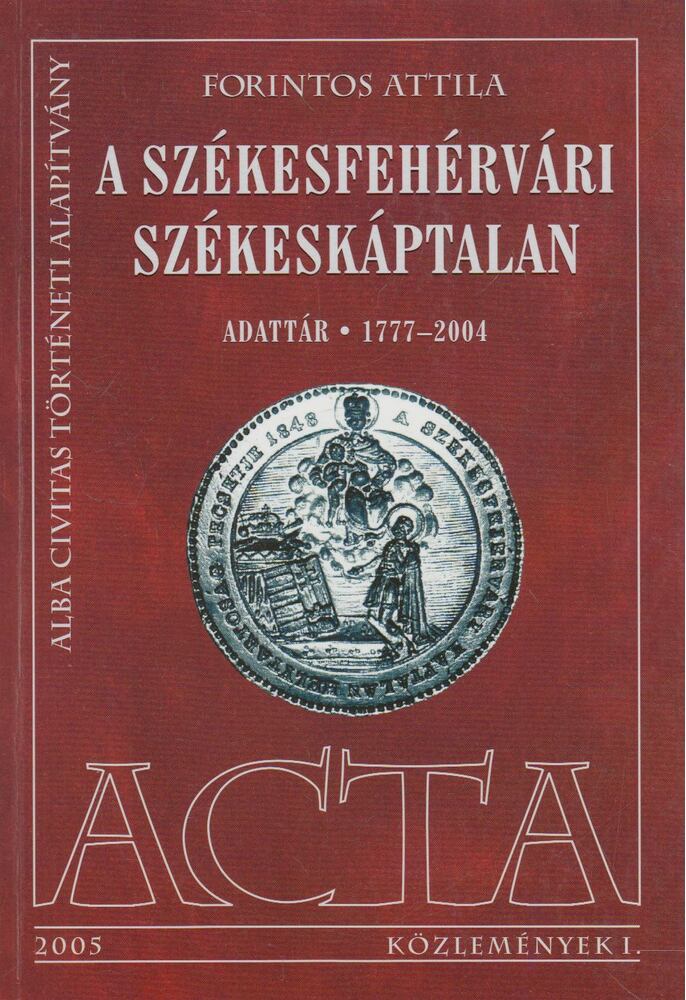 Forintos Attila - A székesfehérvári székeskáptalan, Székesfehérvár 2005 antikvár könyv