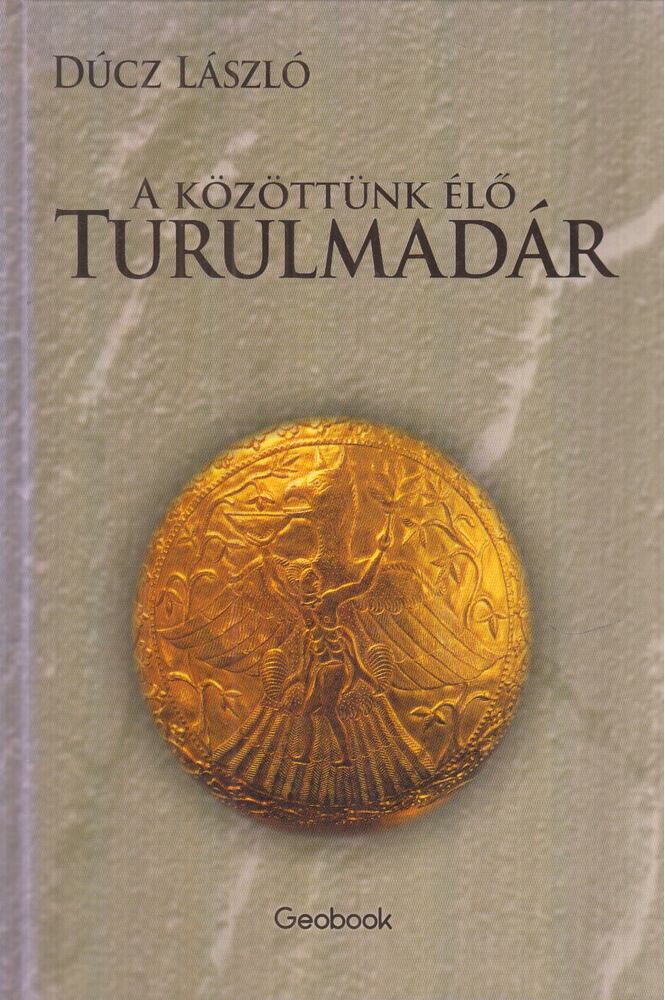 Dúcz László - A közöttünk élő turulmadár (dedikált)