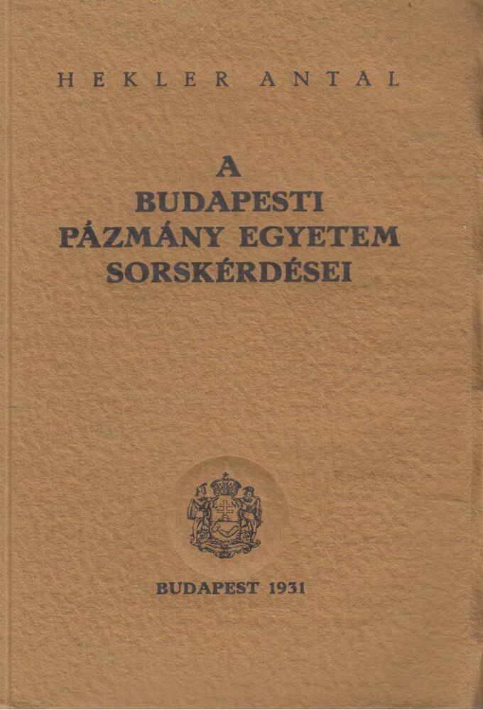 Hekler Antal - A Budapesti Pázmány Egyetem sorskérdései