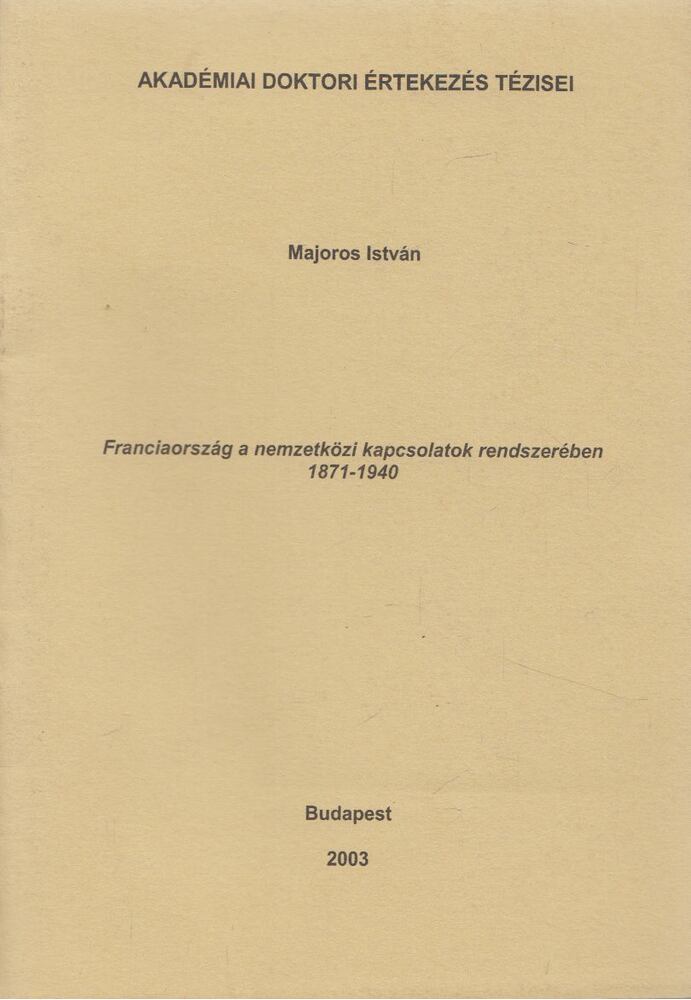Majoros István - Franciaország a nemzetközi kapcsolatok rendszerében 1871-1940