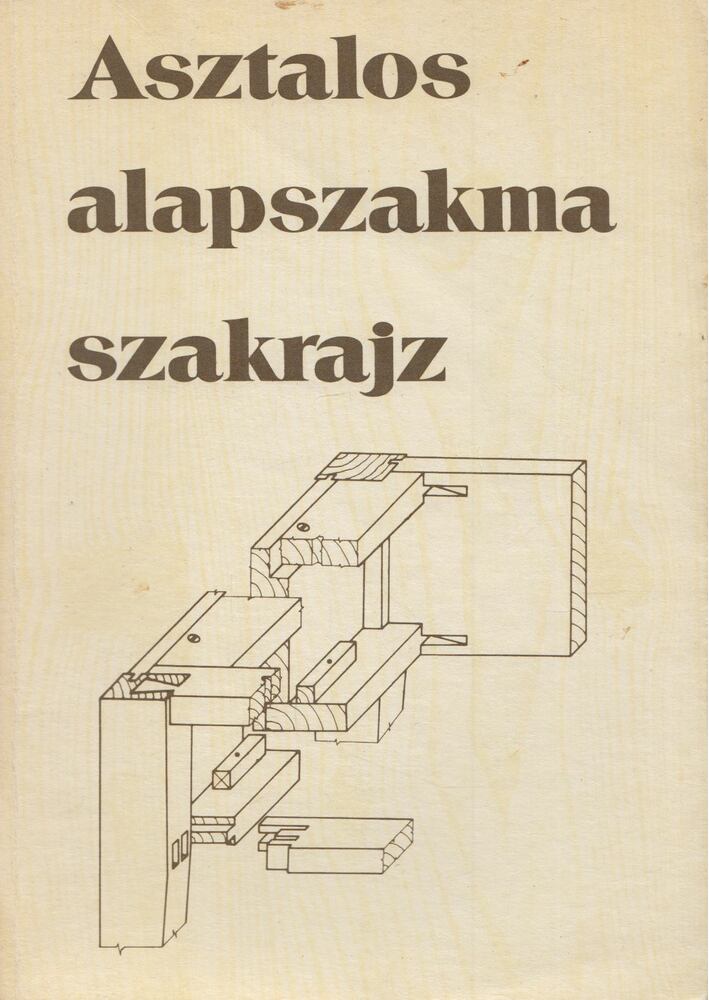 Csornai-Kovács Géza - Asztalos alapszakma szakrajz, Budapest 1992 antikvár könyv