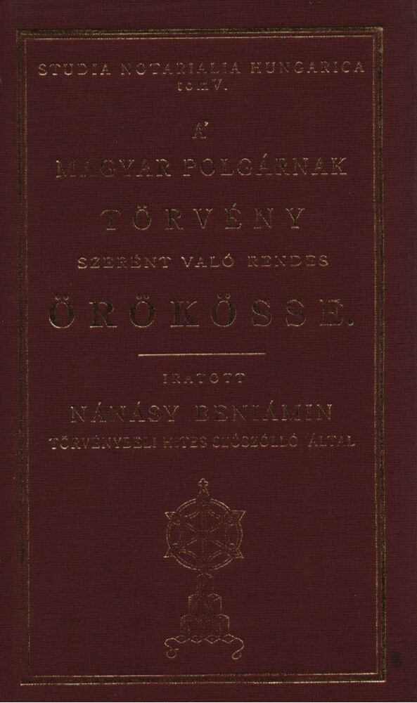 Nánásy Beniámin - A' magyar polgárnak törvény szerént való rendes örökösse (reprint), Budapest 0 antikvár könyv