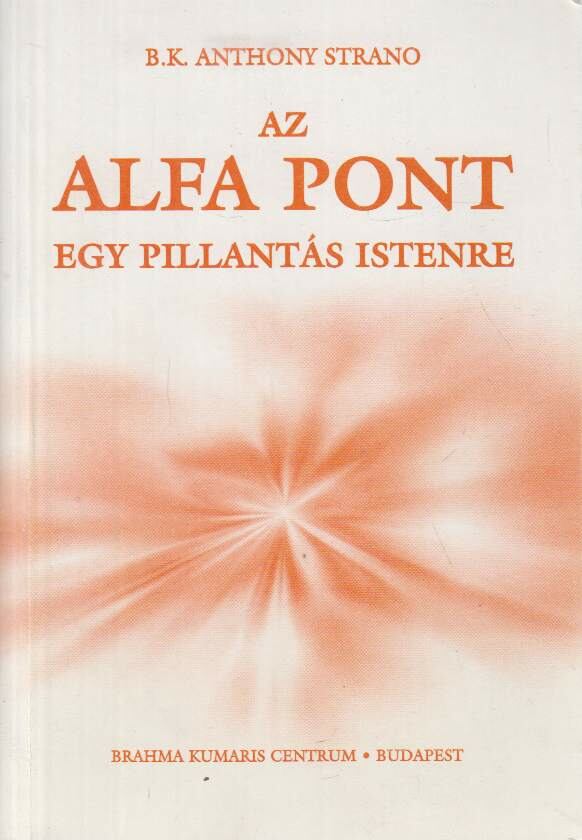 Strano, Anthony - Az Alfa Pont: Egy pillantás Istenre, Budapest 1996 antikvár könyv
