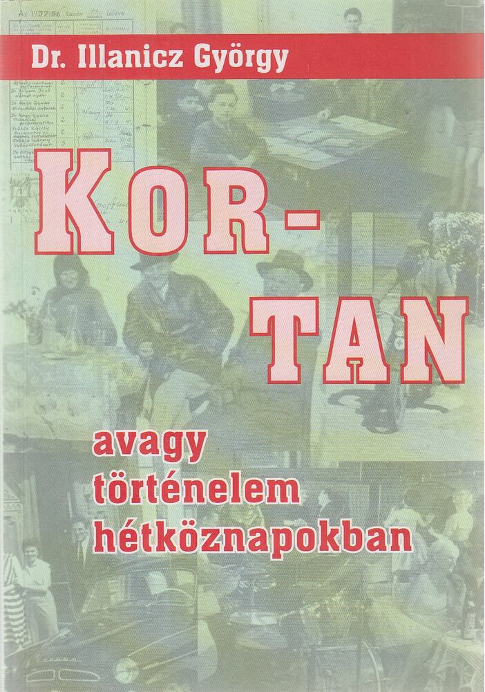 Dr. Illanicz György - Kortan avagy történelem hétköznapokban