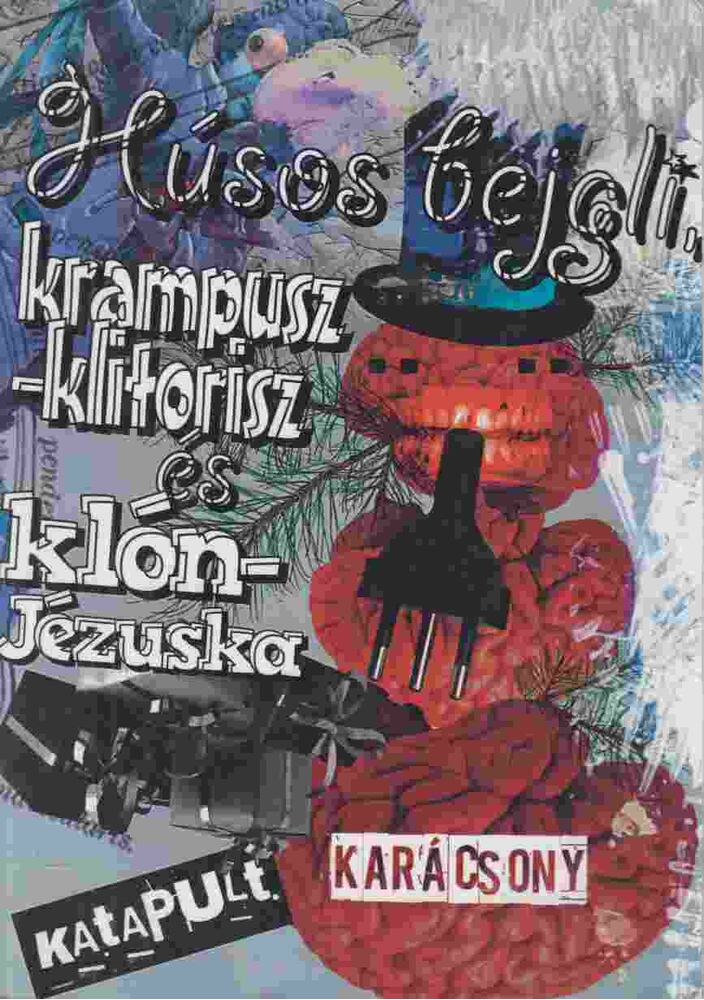  Tímea Gulisio,Apagyi Ferenc,Komor Zoltán,Tépő Donát,Zsuponyó Gábor - Húsos bejgli, krampusz-klitorisz és klón-jézuska