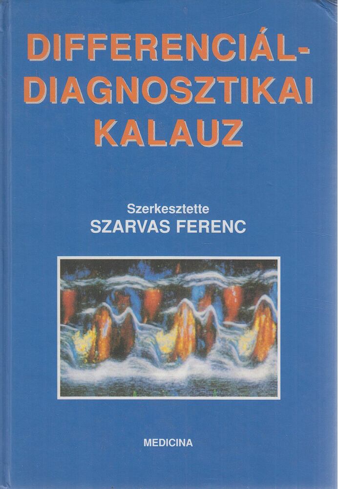 Szarvas Ferenc - Differenciáldiagnosztikai kalauz Szarvas Ferenc - Differenciáldiagnosztikai kalauz, Budapest 1997 antikvár könyv