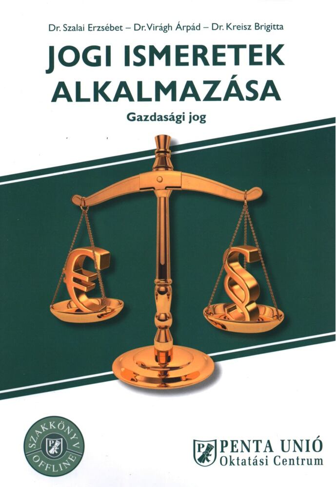 Dr. Szalai Erzsébet,Dr. Virágh Árpád,Dr. Kreisz Brigitta - Jogi ismeretek alkalmazása
