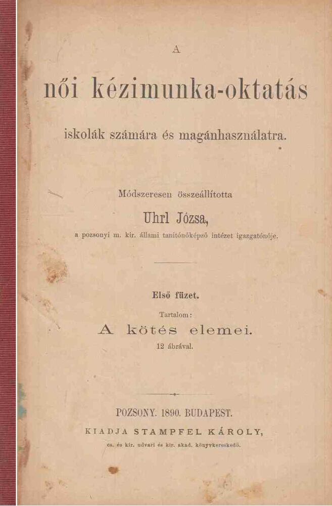 Uhrl Józsa - A női kézimunka-oktatás 1-6. füzet (egyben), Budapest 1890 antikvár könyv