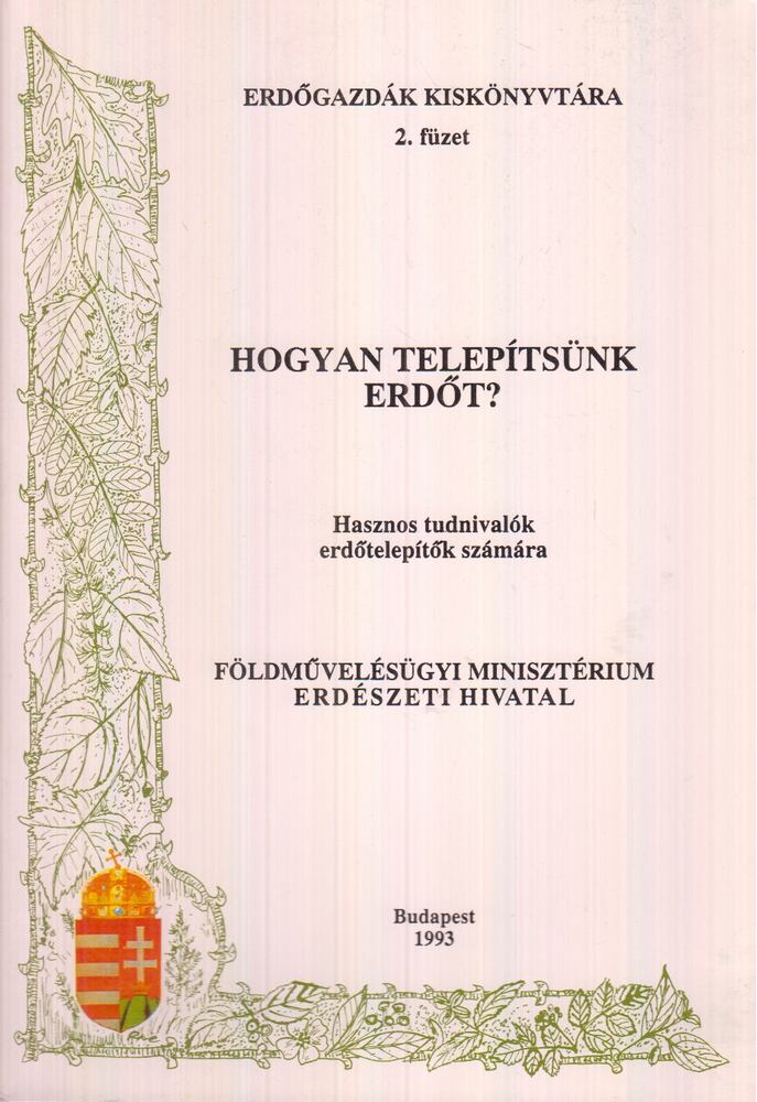 Bognár Gábor,Bus Mária,Mikulás Béla - Hogyan telepítsünk erdőt?