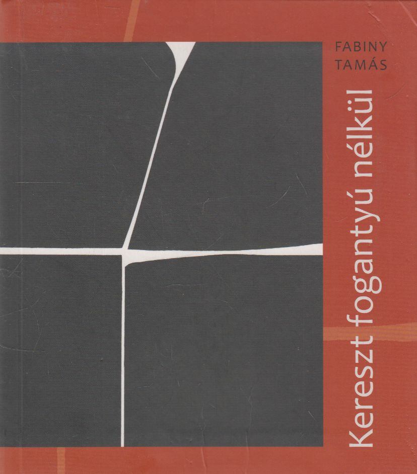 Fabiny Tamás - Kereszt fogantyú nélkül, Budapest 2013 antikvár könyv