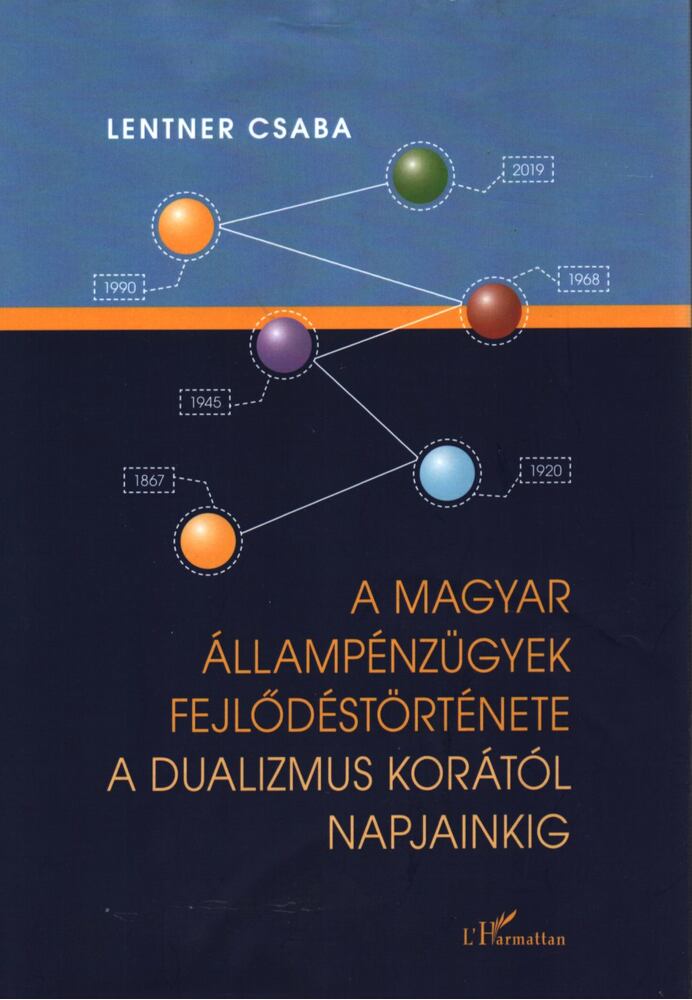 Lentner Csaba - A magyar állampénzügyek fejlődéstörténete a dualizmus korától napjainkig (dedikált)