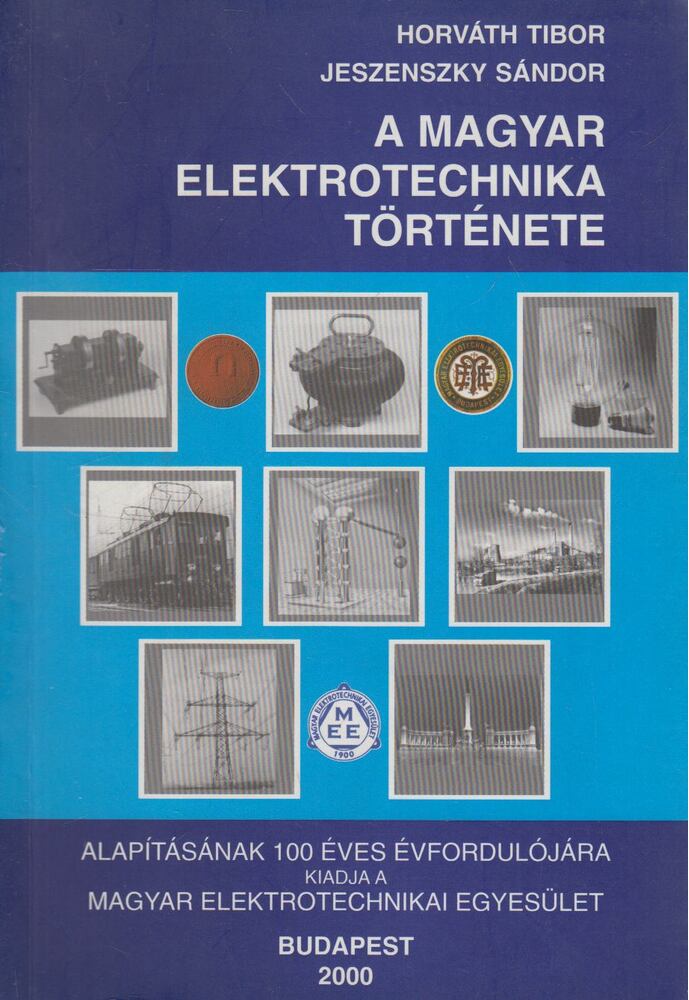 Horváth Tibor,Jeszenszky Sándor - A magyar elektrotechnika története