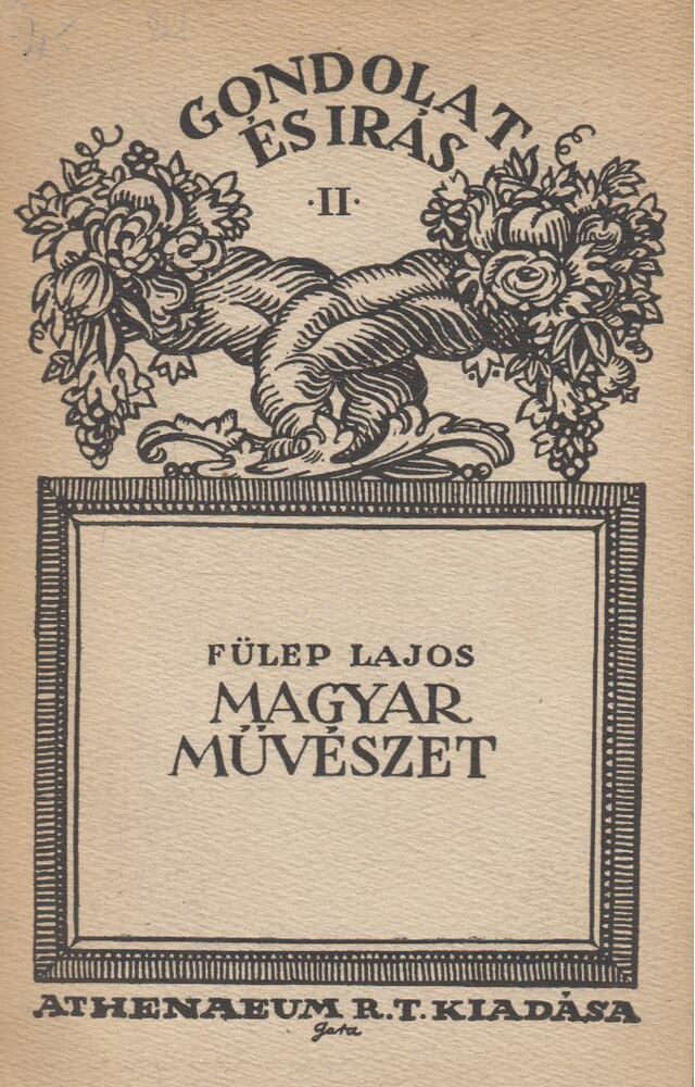 Fülep Lajos - Gondolat és írás II. - Magyar művészet Fülep Lajos - Gondolat és írás II. - Magyar művészet, Budapest 1923 antikvár könyv