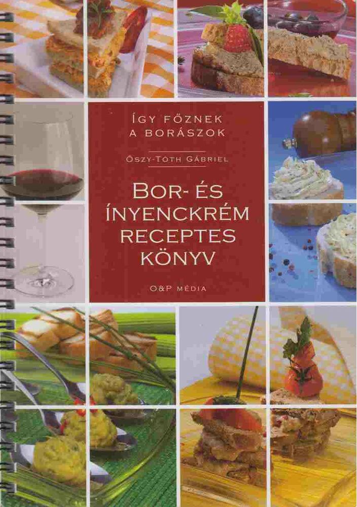Őszy-Tóth Gábriel - Így főznek a borászok - Bor- és ínyenckrém receptes könyv,  0 antikvár könyv