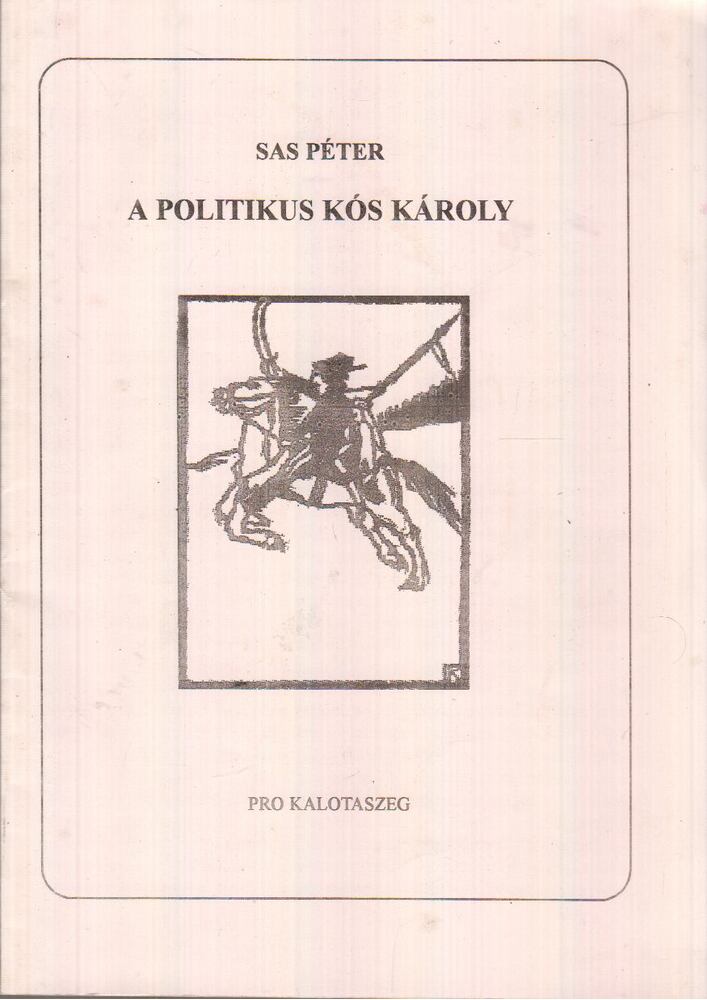 Sas Péter - A politikus Kós Károly