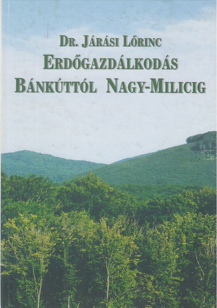 Járási Lőrinc - Erdőgazdálkodás Bánkúttól Nagy-Milicig, Miskolc 1997 antikvár könyv