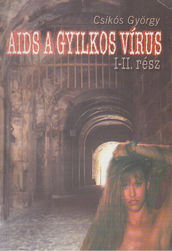 Csikós György - AIDS a gyilkos vírus I-II. (egy kötetben)