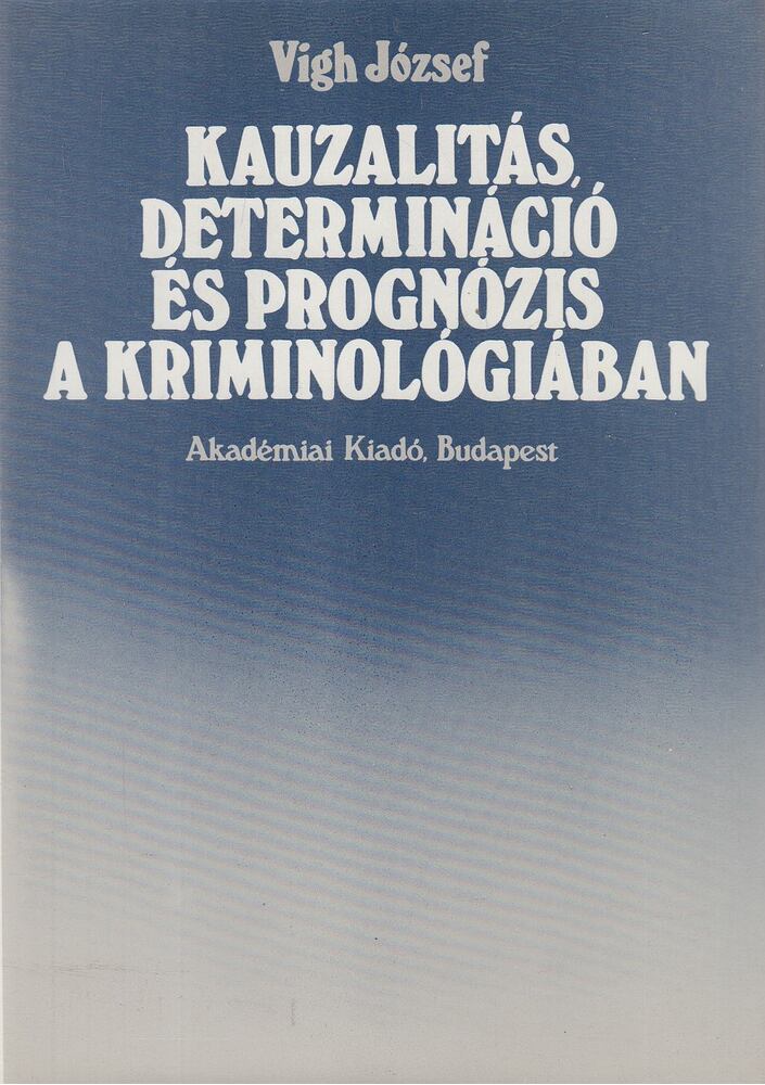 Vigh József - Kauzalitás, determináció és prognózis a kriminológiában, Budapest 1980 antikvár könyv