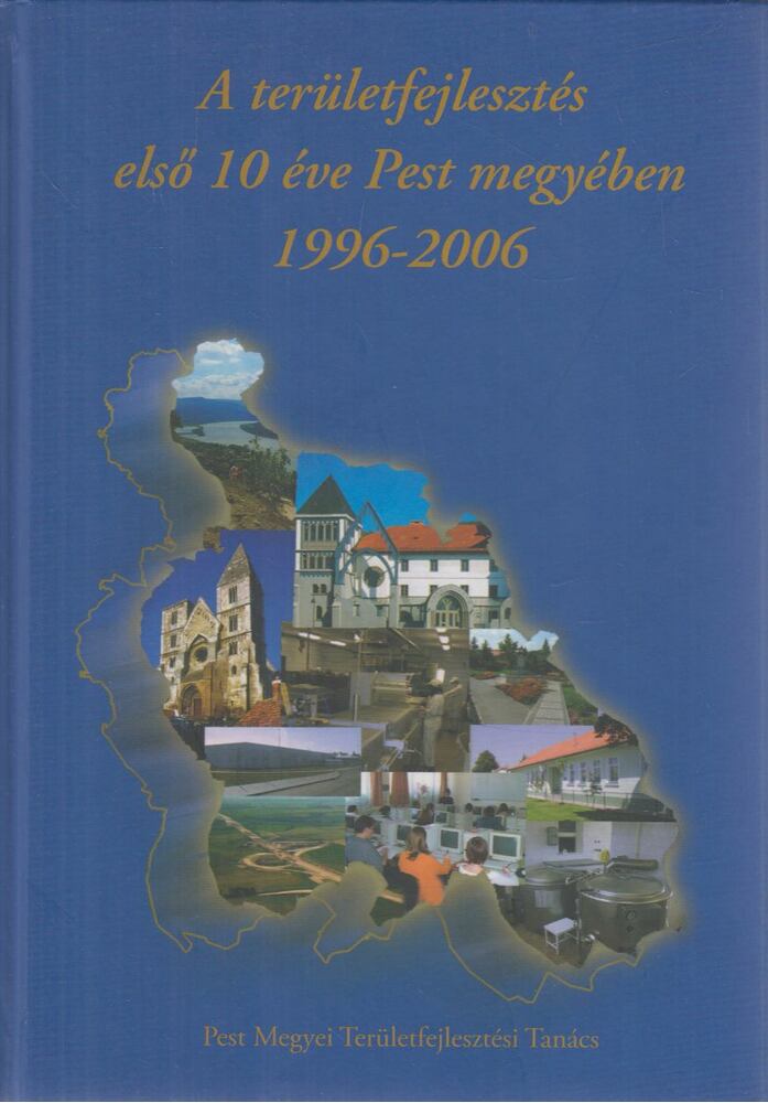 Zelei Marian (szerk.) - A területfejlesztés első 10 éve Pest megyében 1996-2006, Budapest 2006 antikvár könyv