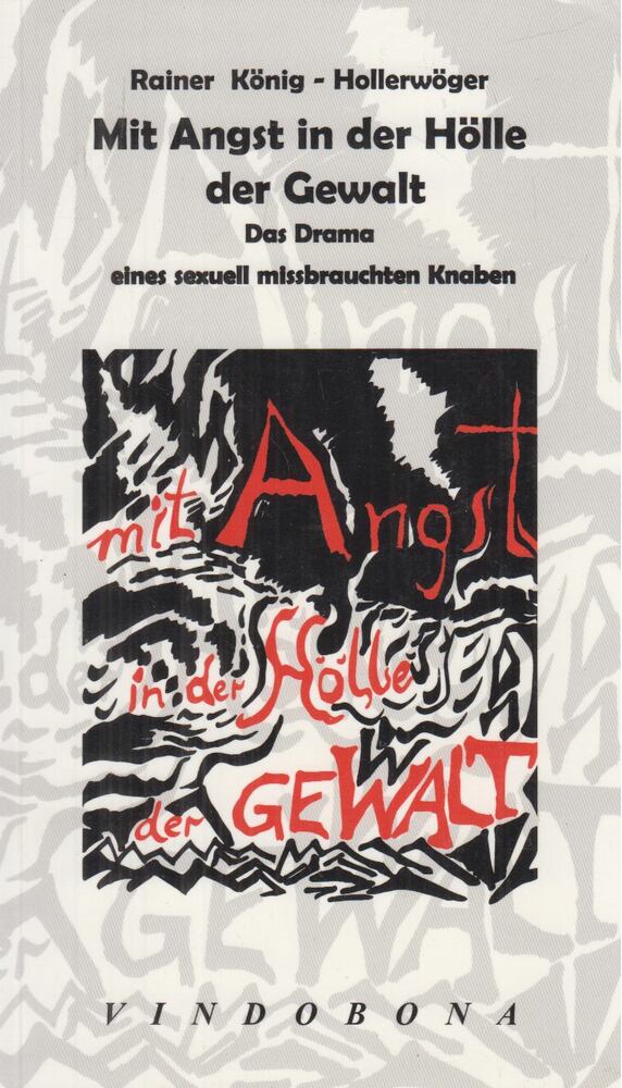 Rainer König-Hollerwöger - Mit Angst in der Hölle der Gewalt