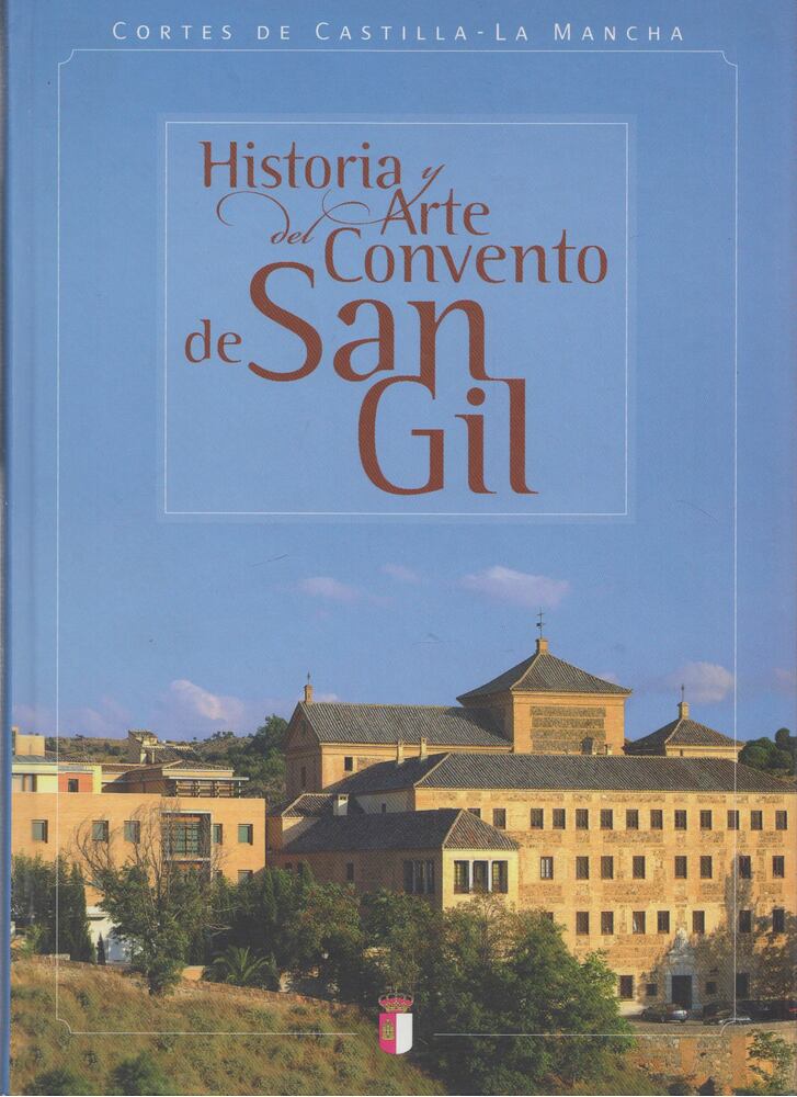 Palma Martínez-Burgos,Mariano Maroto,Enrique Sánchez Lubián,Carlos Barrio Aldea,Manuel Santolaya Heredero - Historia y Arte del Convento de San Gil