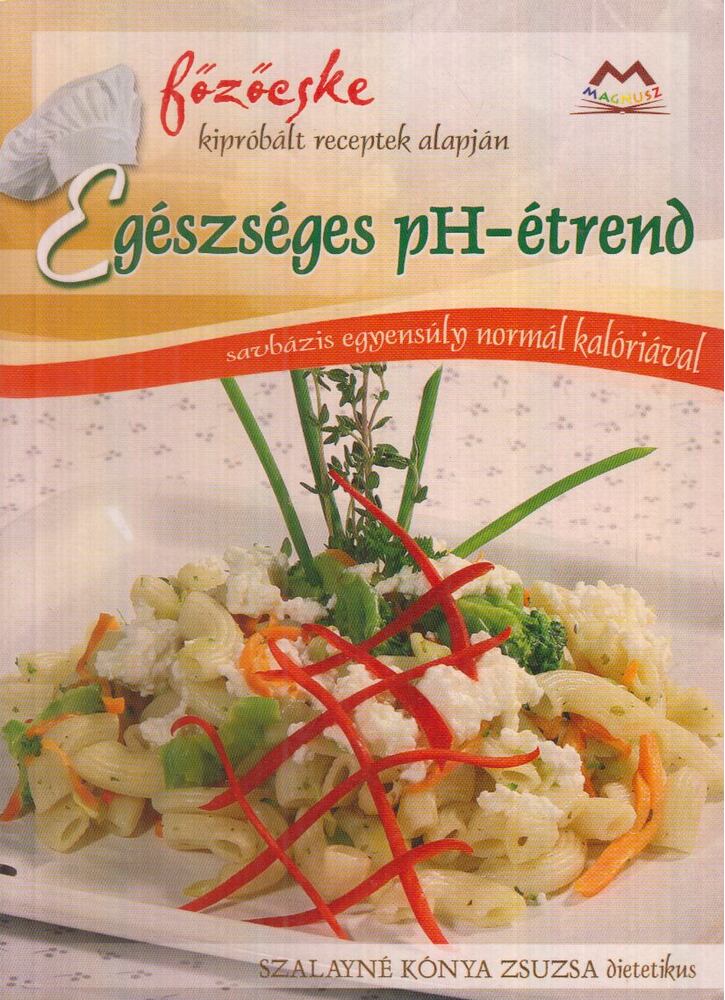 Szalayné Kónya Zsuzsa - Egészséges pH-étrend