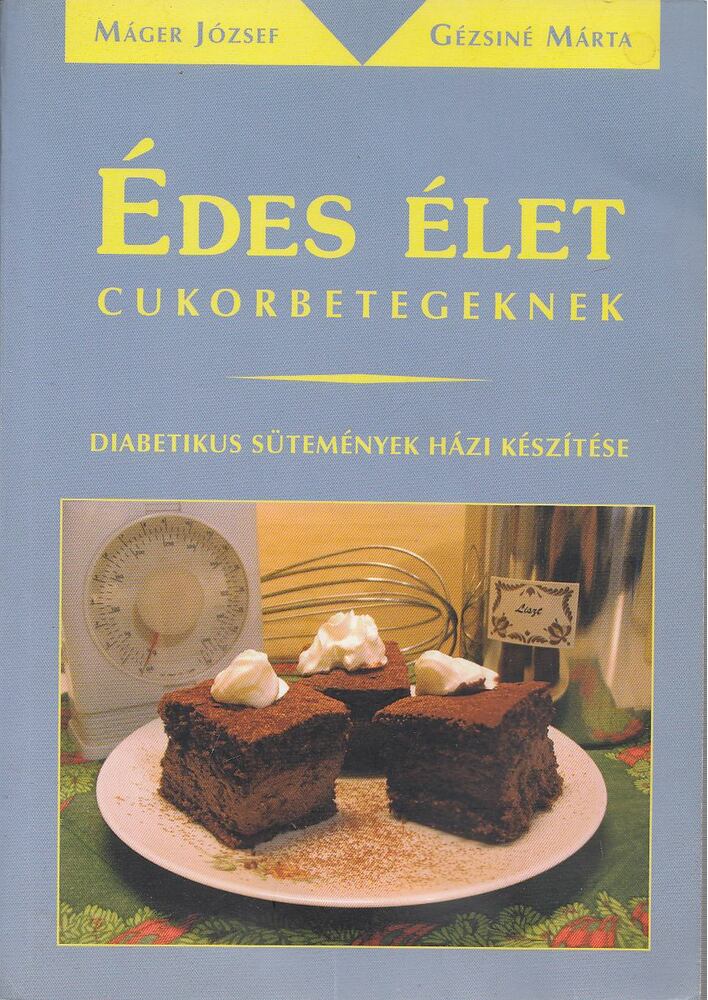 Máger József,Gézsiné Márta - Édes élet cukorbetegeknek