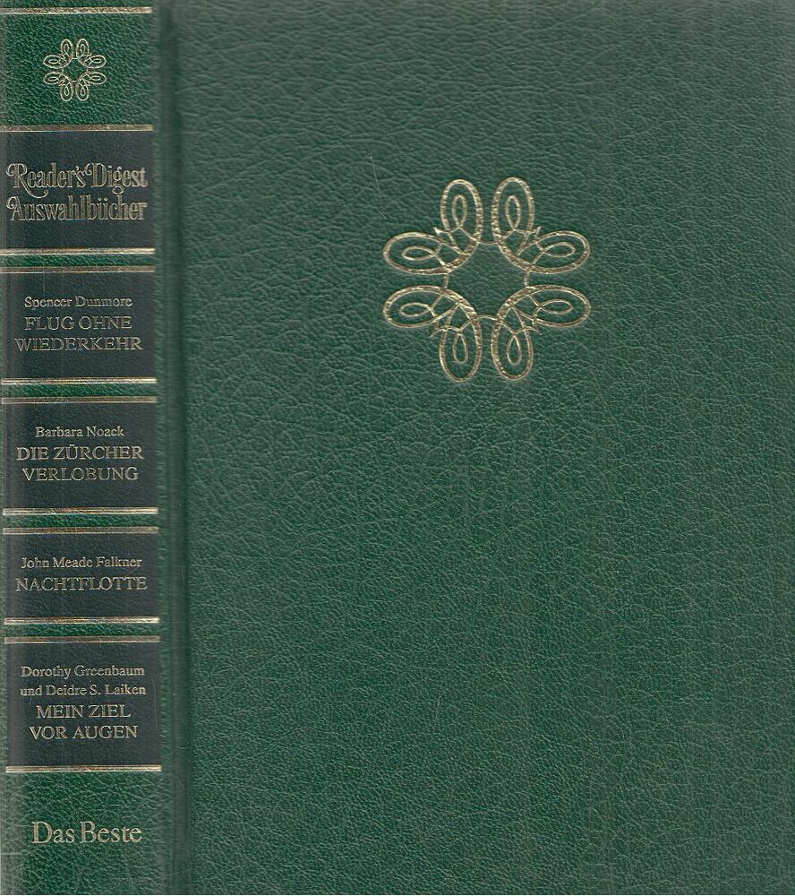 Spencer Dunmore,NOACK, BARBARA,MEADE FALKNER, JOHN,Deidre S. Laiken,Dorothy Greenbaum - Flug ohne Wiederkehr / Die Zürcher Verlobung / Nachtflotte / Mein Ziel vor Augen