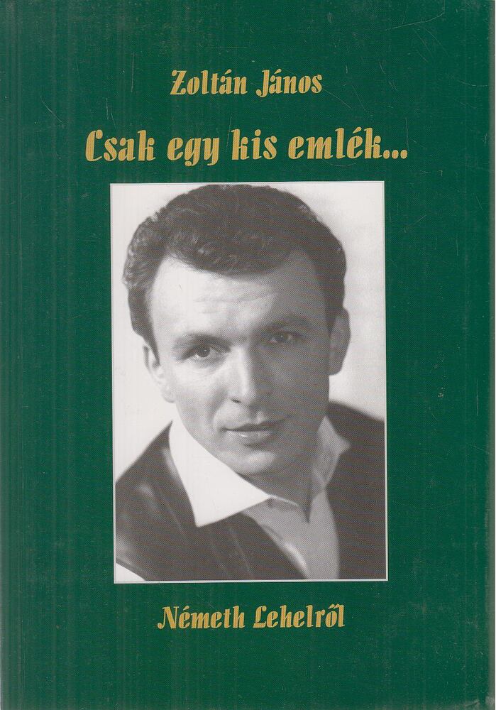 Zoltán János - Csak egy kis emlék... Németh Lehelről (dedikált)
