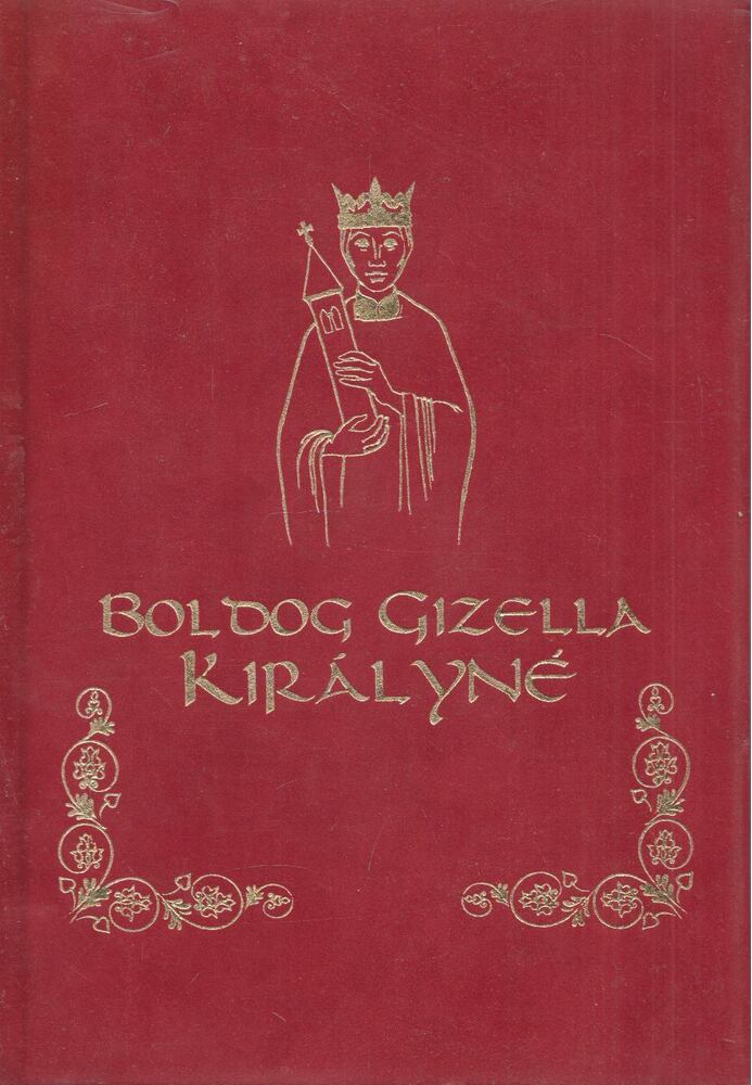 Dr. Csiszár Miklósné - Boldog Gizella királyné