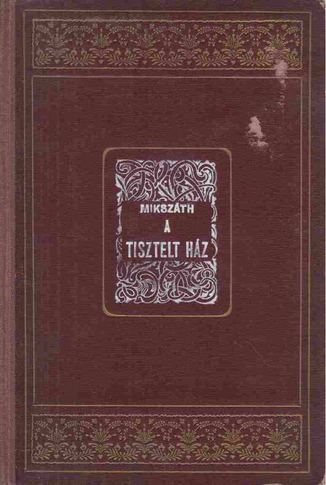 Mikszáth Kálmán - A Tisztelt Ház