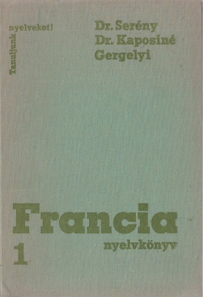 Gergelyi Mihály,Dr. Kaposi Tamásné,Dr. Serény Andor - Francia nyelvkönyv 1.