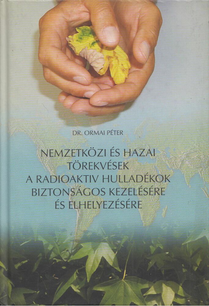 Ormai Péter - Nemzetközi és hazai törekvések a radioaktív hulladékok biztonságos kezelésére és elhelyezésére, Budaörs 2003 antikvár könyv
