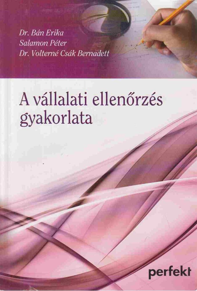 Dr. Bán Erika,Salamon Péter, DR. VOLTERNÉ CSÁK BERNADETT - A vállalati ellenőrzés gyakorlata