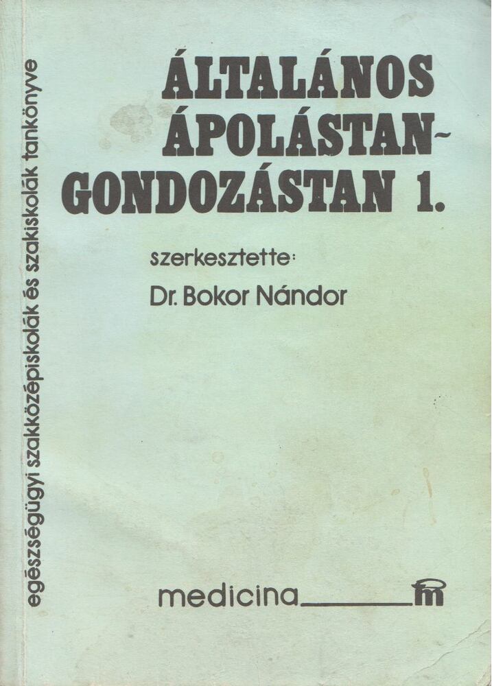 Dr. Bokor Nándor - Általános ápolástan-gondozástan 1.