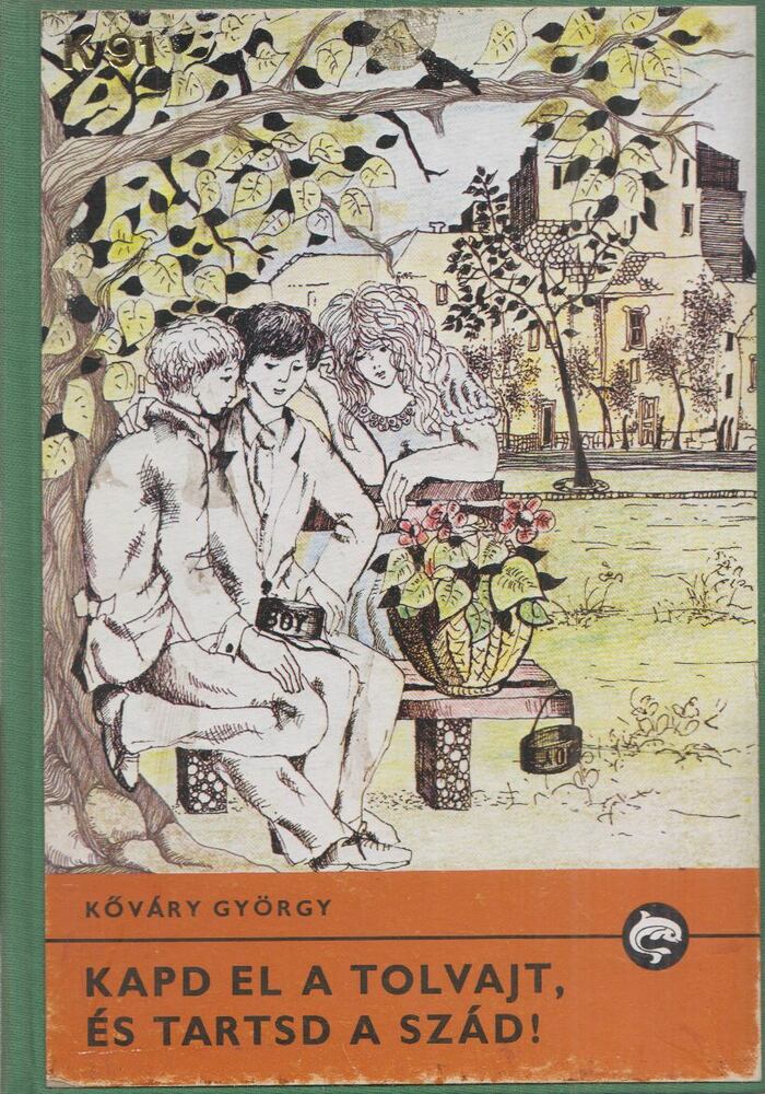 Kőváry György - Kapd el a tolvajt, és tartsd a szád!