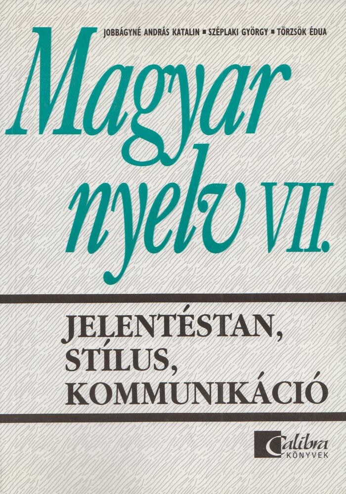 Jobbágyné András Katalin,Széplaki György,Törzsök Édua - Magyar nyelv VII. - Jelentéstan, stílus, kommunikáció