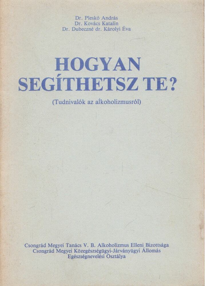 Dr. Csajtai Miklós, Dr. Pleskó András, Dr. Kovács Katalin - Hogyan segíthetsz te? Dr. Csajtai Miklós, Dr. Pleskó András, Dr. Kovács Katalin - Hogyan segíthetsz te?, Csongrád 1987 antikvár könyv
