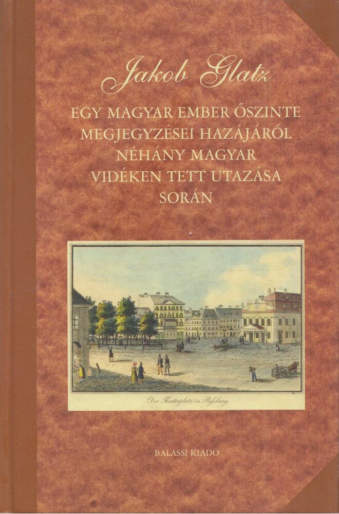 Jakob Glatz - Egy magyar ember őszinte megjegyzései hazájáról néhány magyar vidéken tett utazása során, Budapest 2013 antikvár könyv