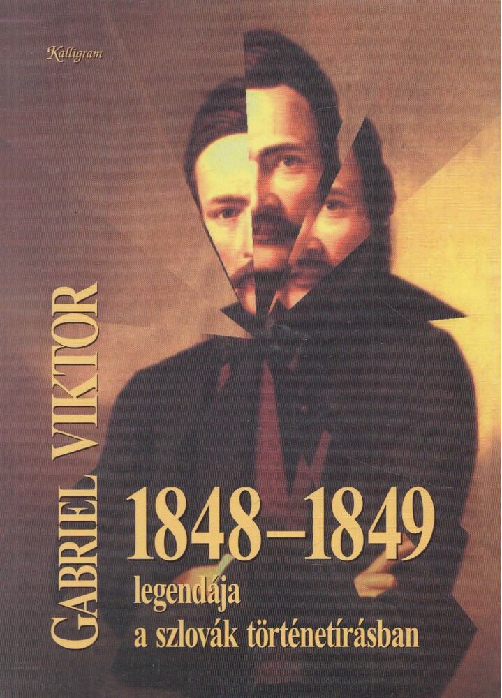 Gabriel Viktor - 1848-1849 legendája a szlovák történetírásban, Pozsony 1999 antikvár könyv