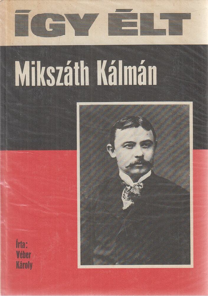Véber Károly - Így élt Mikszáth Kálmán (dedikált)