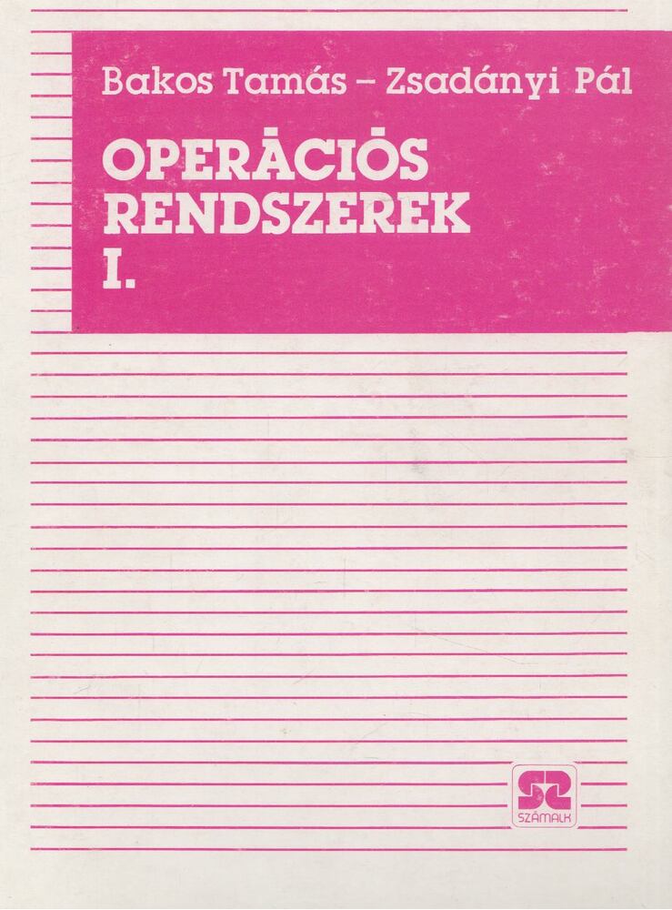 Bakos Tamás, Zsadányi Pál - Operációs rendszerek I. Bakos Tamás, Zsadányi Pál - Operációs rendszerek I., Budapest 1992 antikvár könyv