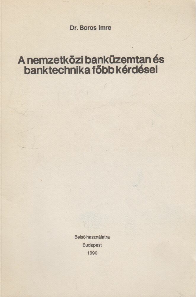 Boros Imre - A nemzetközi banküzemtan és banktechnika főbb kérdései